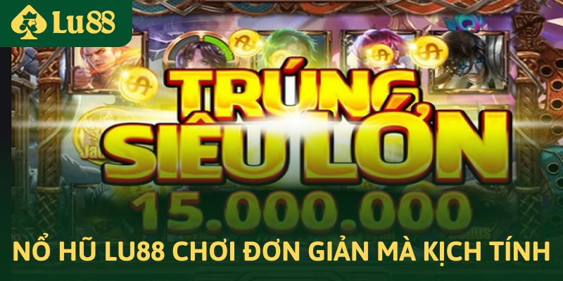 Nổ hũ Lu88 chơi đơn giản mà đầy kịch tính